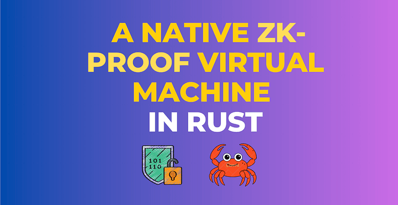 Building a VM with Native ZK Proof Generation in Rust