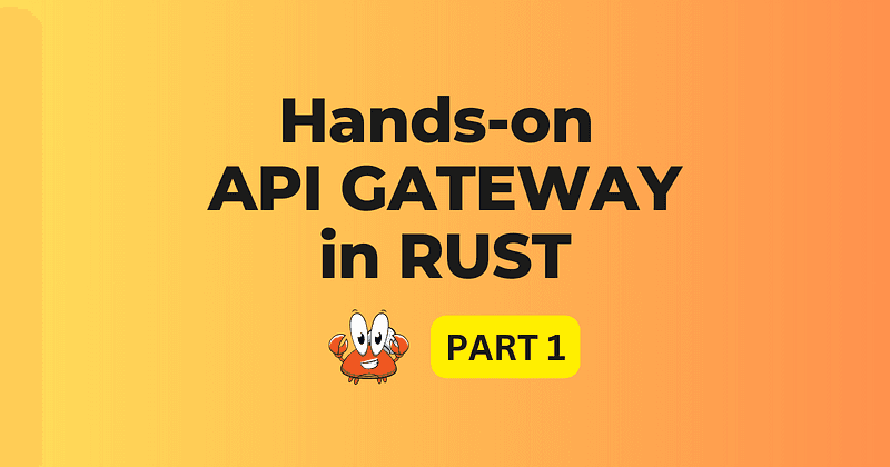 Implementing a fully functional API Gateway in Rust: Part 1
