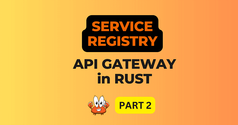 Implementing a Fully Functional API Gateway in Rust: Part II — Dynamic Service Registry