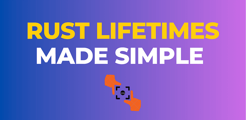 Rust Lifetimes Made Simple