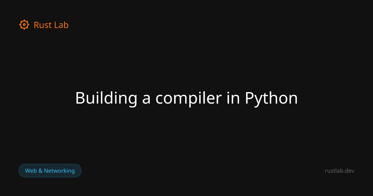 Building a compiler in Python — Rust Lab