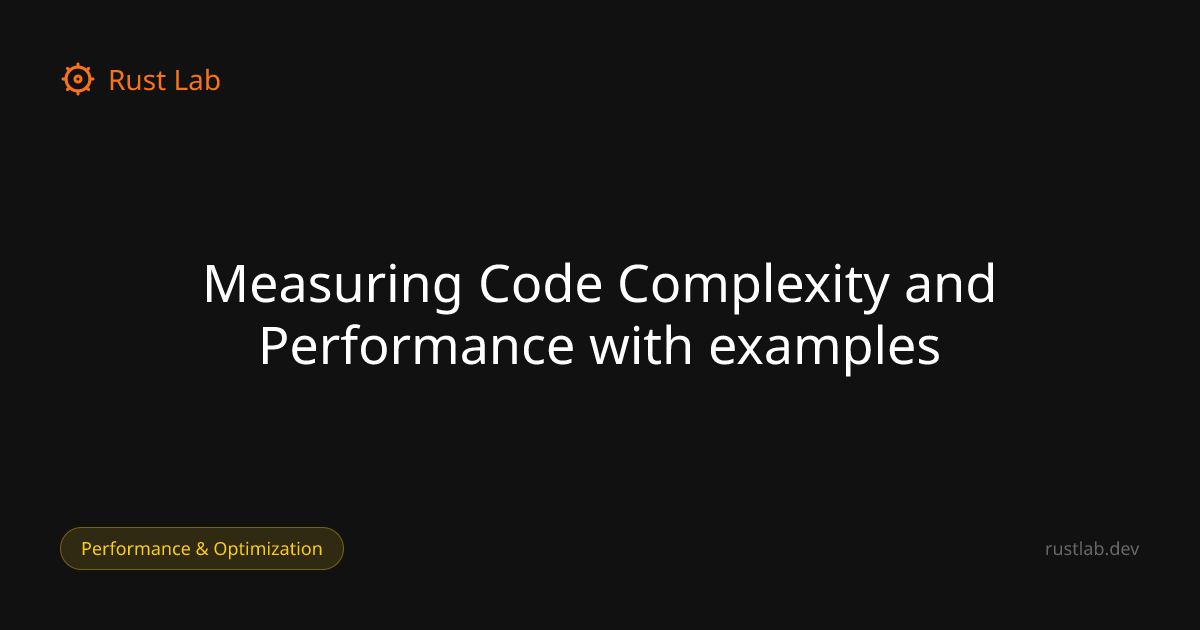 Measuring Code Complexity and Performance with examples — Rust Lab